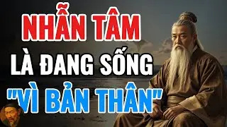 Cổ Nhân Dạy   NGƯỜI KHÔN PHẢI TẬP SỐNG NHẪN TÂM   Triết Lý Sống