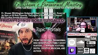 Fr. Shawn&rsquo;s Paranormal Ministry - Discussing Portals with Bobby J. Gallo