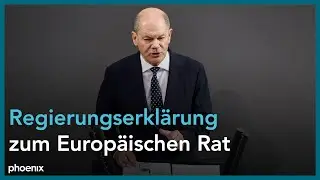 Regierungserklärung von Bundeskanzler Olaf Scholz (SPD) zum bevorstehenden Europäischen Rat