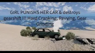 GIRL PUNISHS HER CAR & destroys gearshift !!! Hard Cranking, Revving, Gear Grinding
