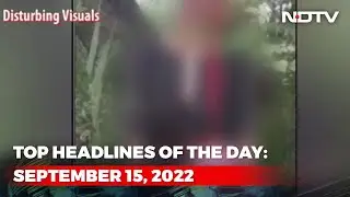 Top Headlines Of The Day: September 15, 2022