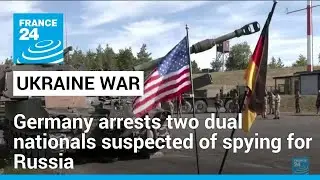 Two alleged Russian spies arrested in Germany &bull; FRANCE 24 English