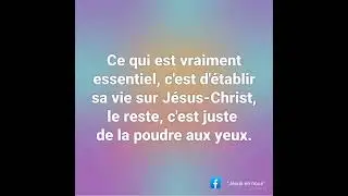 L'essentiel c'est que notre vie soit fond&eacute;e sur J&eacute;sus-Christ.
