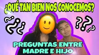 PREGUNTAS ENTRE MADRE E HIJO / &iquest;QU&Eacute; TAN BIEN NOS CONOCEMOS?