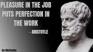 Aristotle Greek Philosopher - Pleasure in the job puts perfection in the work #motivation  #quotes