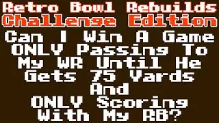 RETRO BOWL REBUILDS CHALLENGE EDITION! Can I WIN ONLY Using 1 WR the 1st 75 Yds & ONLY Scoring W/ RB