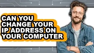 Can You Change Your IP Address on Your Computer 2025 - Full Guide