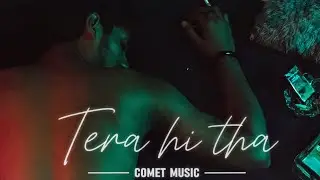 Comet music - Tera hi tha | Prod. by X Studios (Official Video)