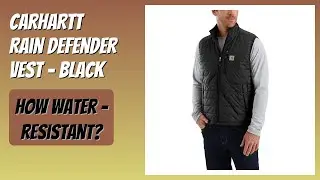 REVIEW (2026): Carhartt Rain Defender Vest - Black. Features
