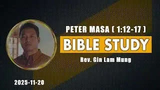 2025-11-20/ PETER MASA  ( 1:12-17 )/ Rev. Gin Lam Mung