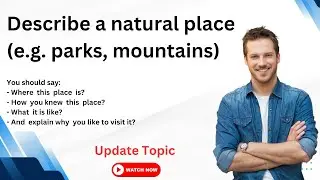 Describe a natural place (e.g. parks, mountains) | IELTS Speaking
