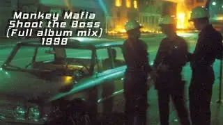 Monkey Mafia &ndash; Shoot The Boss  1998 (Full album mix)