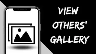 How to View Someone's Gallery Photos on Your Phone