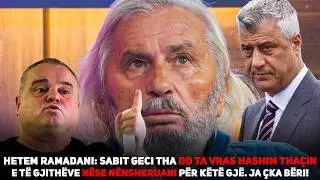Kojshia Show - Hetem Ramadani: Sabit Geci tha do ta vras Tha&ccedil;in e t&euml; gjith&euml; n&euml;se n&euml;nshkruajn k&euml;t&euml;..