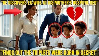 MILLIONAIRE FINDS EX AT HIS MOM'S HOSPITAL BED - LEARNS SHE SECRETLY HAD HIS TRIPLETS