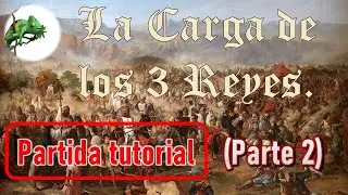 Partida - Tutorial. La Carga de los 3 Reyes (Parte 2)