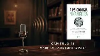 Livro: Psicologia Financeira - Capitulo 13 - Margem para imprevistos