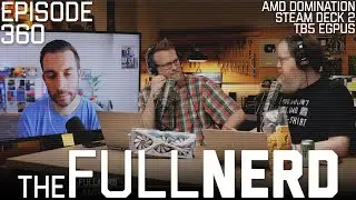 Retro Game Corps Talks Steam Deck 2, TB5 eGPUs, AMD Domination & More | The Full Nerd ep. 360