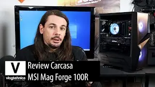 Review Carcasa - MSI Mag Forge 100R ARGB