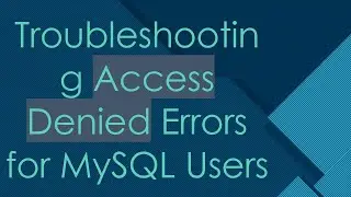 Troubleshooting Access Denied Errors for MySQL Users