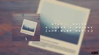 Noise Killers Ft. Roxana - Stay (ChrisL3r Remix)
