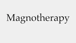 How to Pronounce Magnotherapy