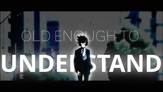 OLD ENOUGH TO UNDERSTAND - 3-GATSU NO LION (EDIT)