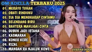 OM ADELLA TERBARU 2025🎵MERAYU TUHAN - OBATI RINDUKU - SIA SIA MENGHARAP CINTAMU - SELENDANG BIRU