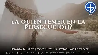 &iquest;A qui&eacute;n temer en la persecuci&oacute;n? | Mateo 10:26-33 | Pastor David Hern&aacute;ndez | 18 de enero 2026
