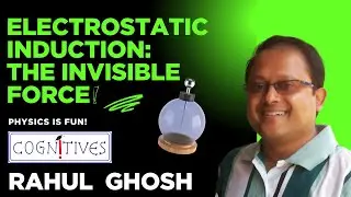 Physics Fun | Electrostatic Induction - The Invisible Force | XII | X | Ghosh Sir | Electrostatics