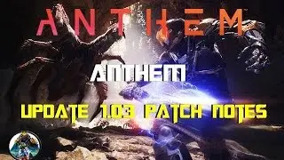 Anthem | Update 1.03 Patch Notes | Fixes To Exploits & More