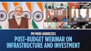 PM Modi addresses post-budget webinar on Infrastructure and Investment