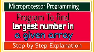A Program To Find Largest Number in an Array using 8085 Microprocessor