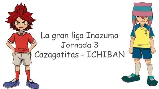 Cazagatitas - ICHIBANCONFECTIONS // Jornada 3, La Gran Liga de Inazuma