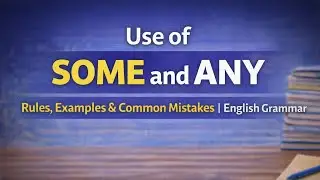 Use of Some and Any | Rules, Examples & Common Mistakes | English Grammar. 