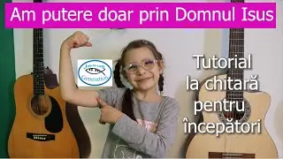 Am putere  doar prin Domnul Isus (tutorial la chitară pentru începători)