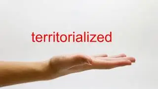 How to Pronounce territorialized - American English