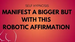 Bigger BUTT Affirmations [Robotic Affirmation] {Self Hypnosis}