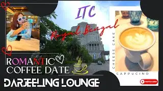 A romantic coffee date 💞in Darjeeling Lounge cafe ITC Royal Bengal Kolkata with exotic interior view