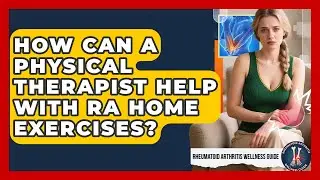 How Can A Physical Therapist Help With RA Home Exercises? - Rheumatoid Arthritis Wellness Guide