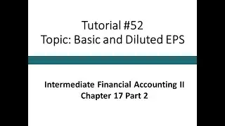 Tutorial - Basic and Diluted EPS (Intermediate Financial Accounting II, Tutorial #52)