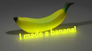 I made a banana!