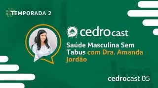 CedroCast 03 / Temp. 02 - Saúde Masculina Sem Tabus