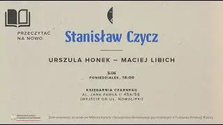 Przeczytać na nowo #3: Stanisław Czycz. Rozmawiają Urszula Honek i Maciej Libich.