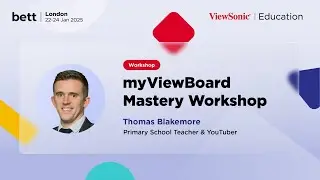 Insights from BETT 2025: Thomas Blakemore's myViewBoard Mastery Workshop