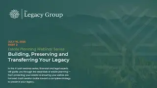 Part 2: Advanced Estate Planning: Strategies to Preserve Wealth and Reduce Taxes
