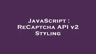 JavaScript : ReCaptcha API v2 Styling