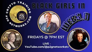 P2GNETWORKS PRESENTS: BLACK GIRLS IN WEB3.0