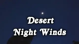 ▶️ Desert Night Winds Ambience. 10 Hours. 🌏