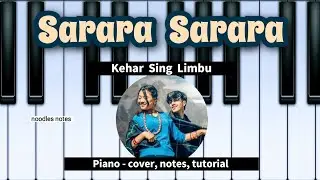 SARARA SARARA - Kehar Sing Limbu || PIANO - cover, notes, tutorial, instrumental